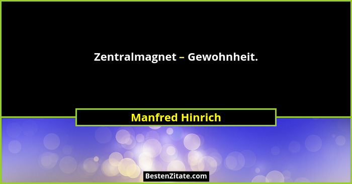 Zentralmagnet – Gewohnheit.... - Manfred Hinrich