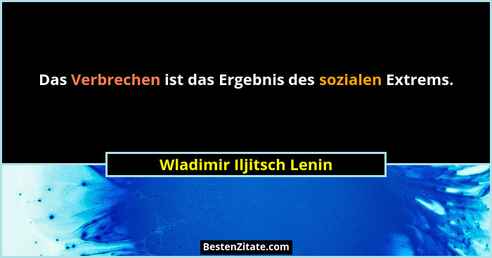 Das Verbrechen ist das Ergebnis des sozialen Extrems.... - Wladimir Iljitsch Lenin
