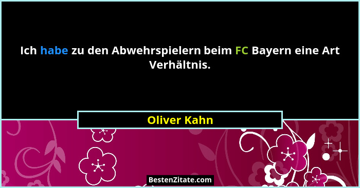 Ich habe zu den Abwehrspielern beim FC Bayern eine Art Verhältnis.... - Oliver Kahn