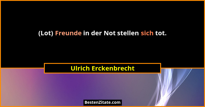 (Lot) Freunde in der Not stellen sich tot.... - Ulrich Erckenbrecht