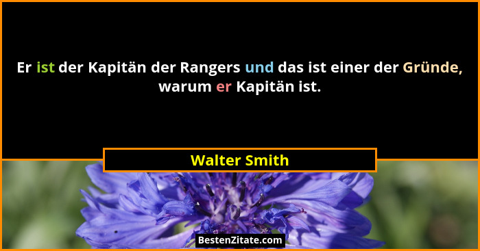 Er ist der Kapitän der Rangers und das ist einer der Gründe, warum er Kapitän ist.... - Walter Smith