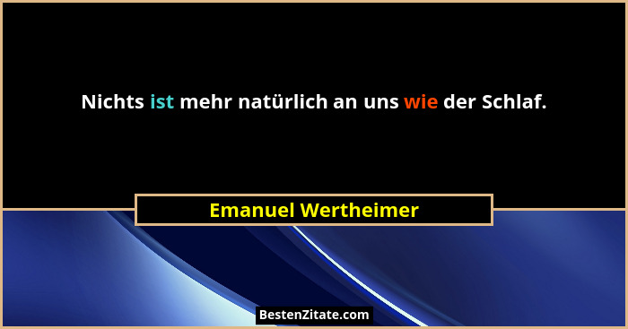 Nichts ist mehr natürlich an uns wie der Schlaf.... - Emanuel Wertheimer