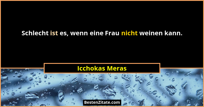 Schlecht ist es, wenn eine Frau nicht weinen kann.... - Icchokas Meras