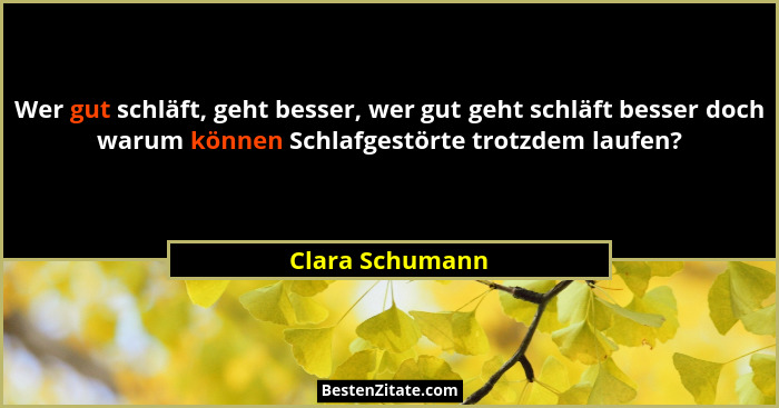 Wer gut schläft, geht besser, wer gut geht schläft besser doch warum können Schlafgestörte trotzdem laufen?... - Clara Schumann