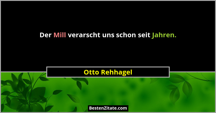 Der Mill verarscht uns schon seit Jahren.... - Otto Rehhagel