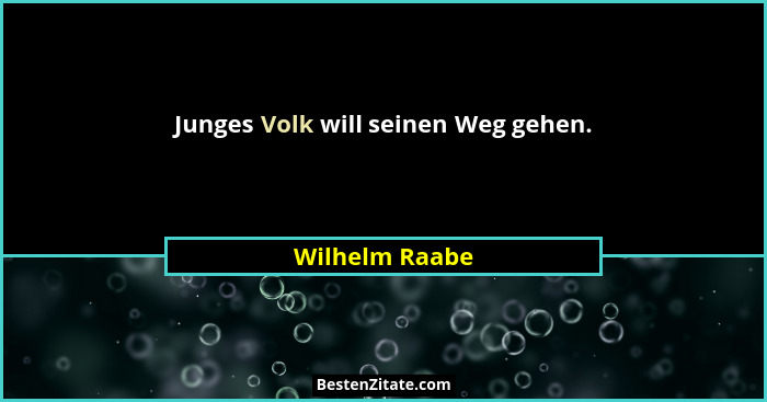 Junges Volk will seinen Weg gehen.... - Wilhelm Raabe