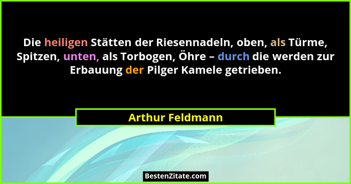 Die heiligen Stätten der Riesennadeln, oben, als Türme, Spitzen, unten, als Torbogen, Öhre – durch die werden zur Erbauung der Pilge... - Arthur Feldmann
