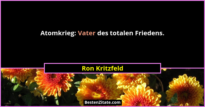 Atomkrieg: Vater des totalen Friedens.... - Ron Kritzfeld