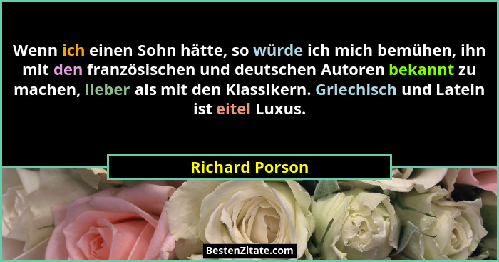 Wenn ich einen Sohn hätte, so würde ich mich bemühen, ihn mit den französischen und deutschen Autoren bekannt zu machen, lieber als m... - Richard Porson