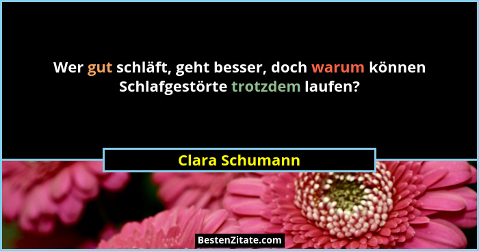 Wer gut schläft, geht besser, doch warum können Schlafgestörte trotzdem laufen?... - Clara Schumann