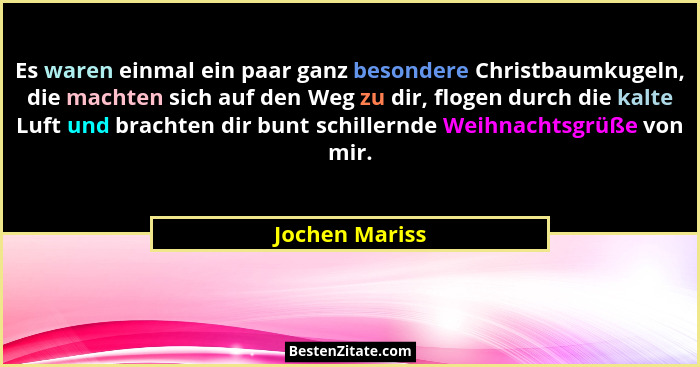 Es waren einmal ein paar ganz besondere Christbaumkugeln, die machten sich auf den Weg zu dir, flogen durch die kalte Luft und brachte... - Jochen Mariss