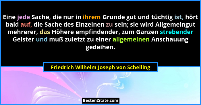 Eine jede Sache, die nur in ihrem Grunde gut und tüchtig ist, hört bald auf, die Sache des Einzelnen zu sein;... - Friedrich Wilhelm Joseph von Schelling