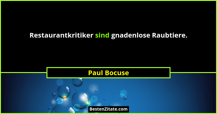 Restaurantkritiker sind gnadenlose Raubtiere.... - Paul Bocuse