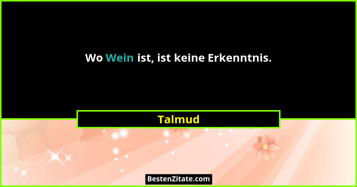Wo Wein ist, ist keine Erkenntnis.... - Talmud