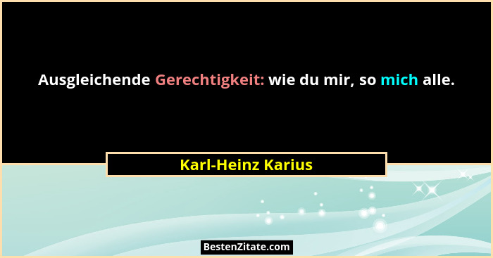 Ausgleichende Gerechtigkeit: wie du mir, so mich alle.... - Karl-Heinz Karius