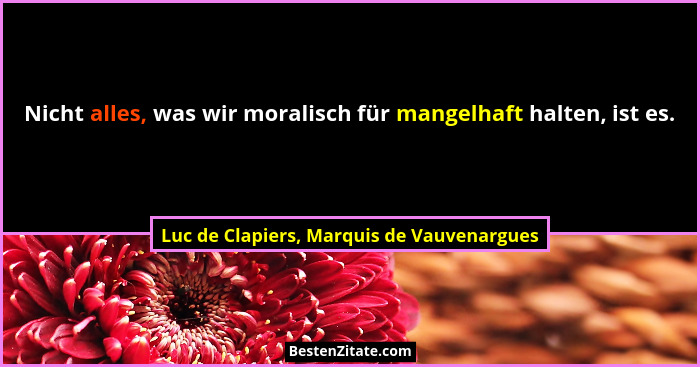 Nicht alles, was wir moralisch für mangelhaft halten, ist es.... - Luc de Clapiers, Marquis de Vauvenargues