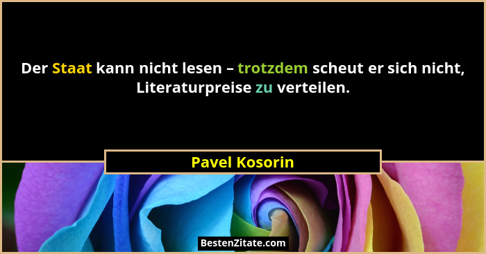 Der Staat kann nicht lesen – trotzdem scheut er sich nicht, Literaturpreise zu verteilen.... - Pavel Kosorin