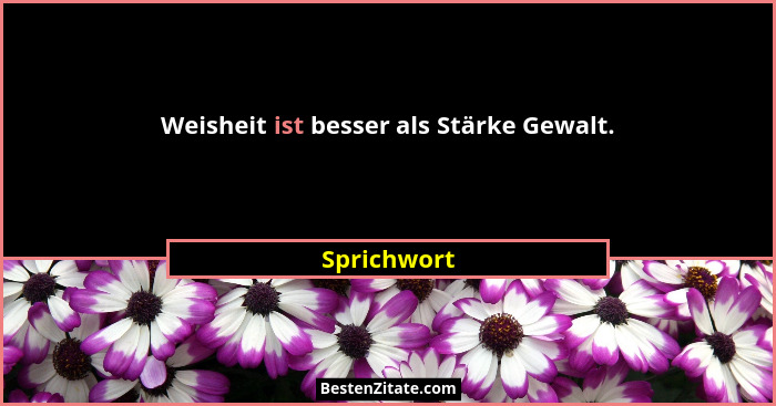 Weisheit ist besser als Stärke Gewalt.... - Sprichwort