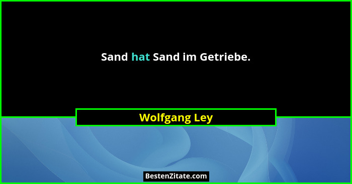 Sand hat Sand im Getriebe.... - Wolfgang Ley