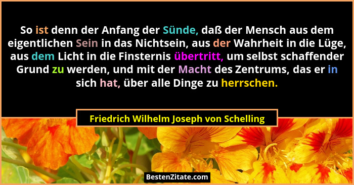 So ist denn der Anfang der Sünde, daß der Mensch aus dem eigentlichen Sein in das Nichtsein, aus der Wahrheit... - Friedrich Wilhelm Joseph von Schelling