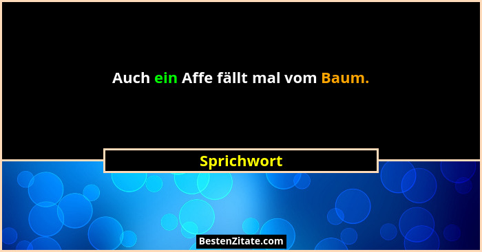 Auch ein Affe fällt mal vom Baum.... - Sprichwort