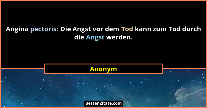 Angina pectoris: Die Angst vor dem Tod kann zum Tod durch die Angst werden.... - Anonym
