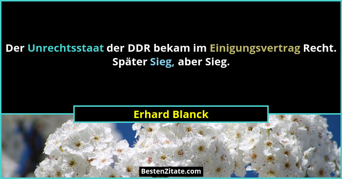 Der Unrechtsstaat der DDR bekam im Einigungsvertrag Recht. Später Sieg, aber Sieg.... - Erhard Blanck