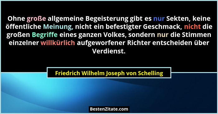 Ohne große allgemeine Begeisterung gibt es nur Sekten, keine öffentliche Meinung, nicht ein befestigter Gesch... - Friedrich Wilhelm Joseph von Schelling