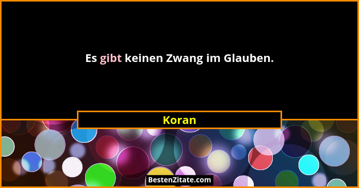 Es gibt keinen Zwang im Glauben.... - Koran