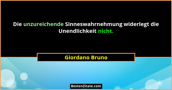 Die unzureichende Sinneswahrnehmung widerlegt die Unendlichkeit nicht.... - Giordano Bruno