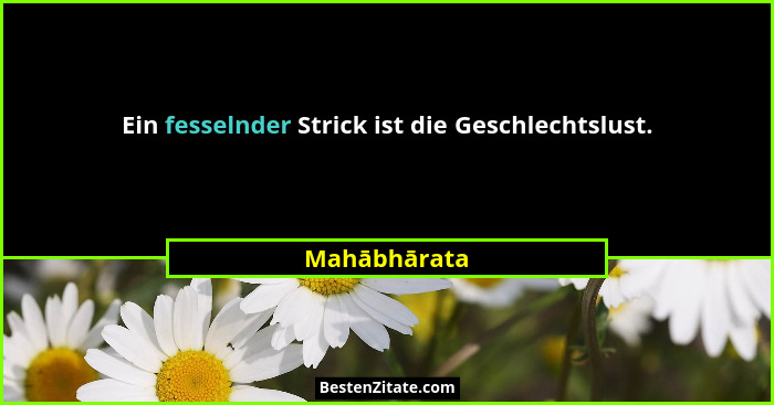Ein fesselnder Strick ist die Geschlechtslust.... - Mahābhārata