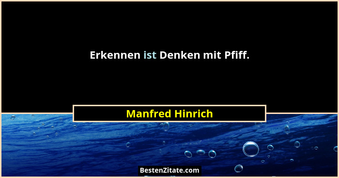 Erkennen ist Denken mit Pfiff.... - Manfred Hinrich