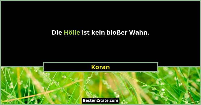 Die Hölle ist kein bloßer Wahn.... - Koran
