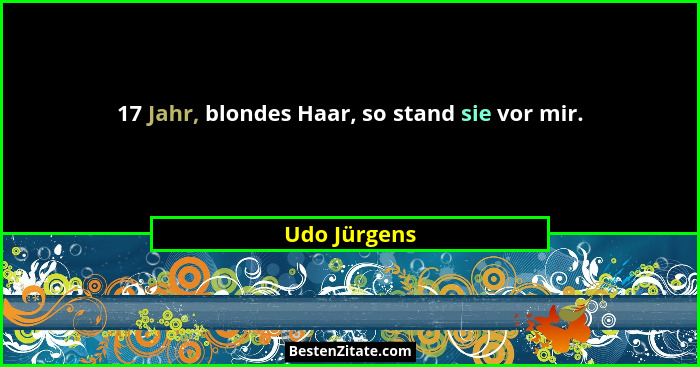 17 Jahr, blondes Haar, so stand sie vor mir.... - Udo Jürgens