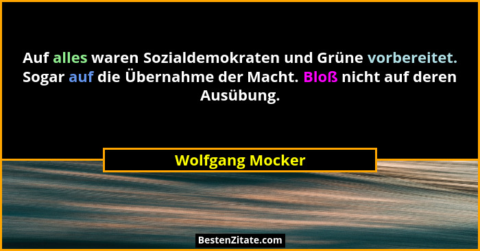 Auf alles waren Sozialdemokraten und Grüne vorbereitet. Sogar auf die Übernahme der Macht. Bloß nicht auf deren Ausübung.... - Wolfgang Mocker