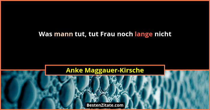 Was mann tut, tut Frau noch lange nicht... - Anke Maggauer-Kirsche
