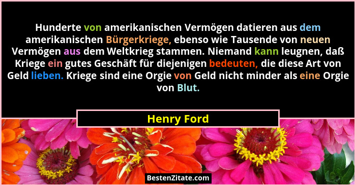 Hunderte von amerikanischen Vermögen datieren aus dem amerikanischen Bürgerkriege, ebenso wie Tausende von neuen Vermögen aus dem Weltkri... - Henry Ford