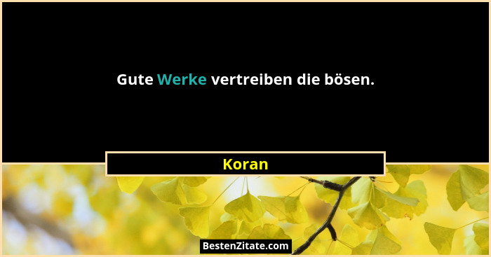 Gute Werke vertreiben die bösen.... - Koran