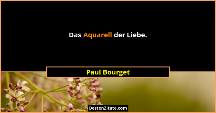 Das Aquarell der Liebe.... - Paul Bourget