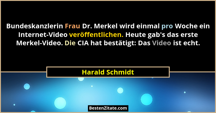 Bundeskanzlerin Frau Dr. Merkel wird einmal pro Woche ein Internet-Video veröffentlichen. Heute gab's das erste Merkel-Video. Die... - Harald Schmidt