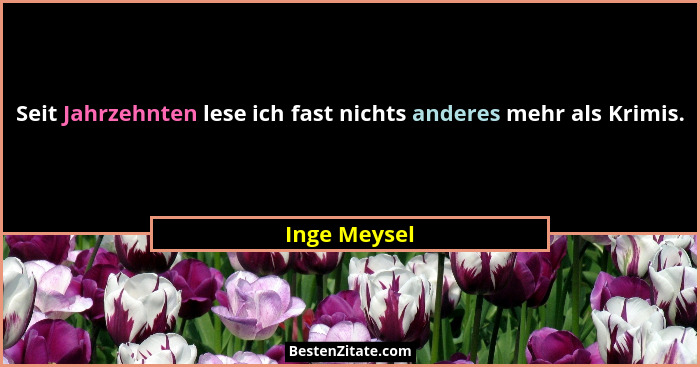 Seit Jahrzehnten lese ich fast nichts anderes mehr als Krimis.... - Inge Meysel