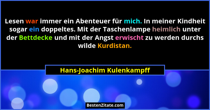 Lesen war immer ein Abenteuer für mich. In meiner Kindheit sogar ein doppeltes. Mit der Taschenlampe heimlich unter der Bet... - Hans-Joachim Kulenkampff