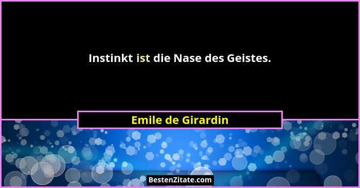 Instinkt ist die Nase des Geistes.... - Emile de Girardin