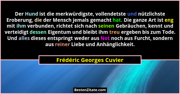Der Hund ist die merkwürdigste, vollendetste und nützlichste Eroberung, die der Mensch jemals gemacht hat. Die ganze Art ist... - Frédéric Georges Cuvier