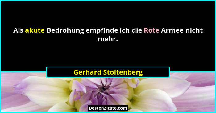 Als akute Bedrohung empfinde ich die Rote Armee nicht mehr.... - Gerhard Stoltenberg