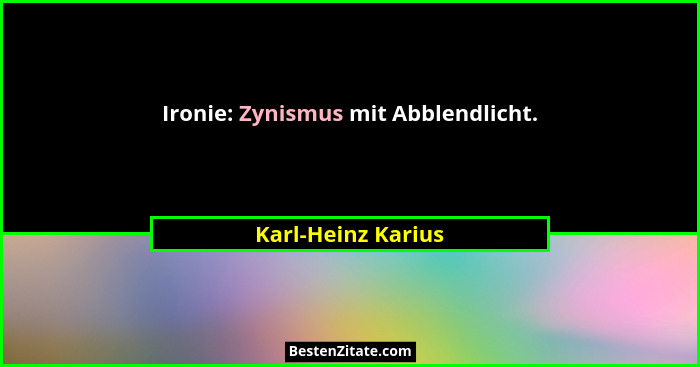 Ironie: Zynismus mit Abblendlicht.... - Karl-Heinz Karius