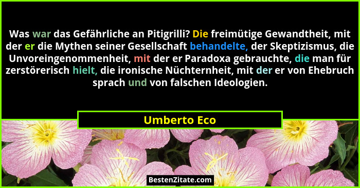 Was war das Gefährliche an Pitigrilli? Die freimütige Gewandtheit, mit der er die Mythen seiner Gesellschaft behandelte, der Skeptizismu... - Umberto Eco