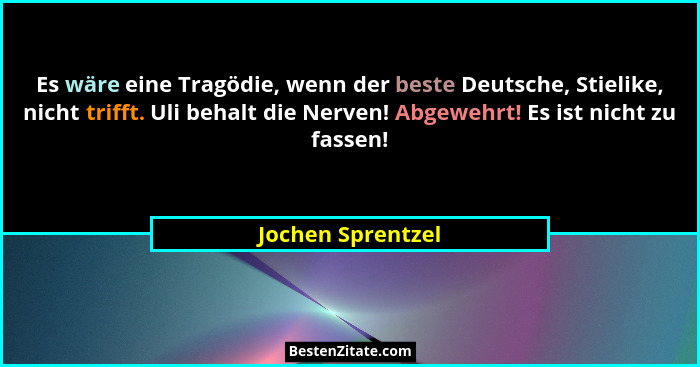 Es wäre eine Tragödie, wenn der beste Deutsche, Stielike, nicht trifft. Uli behalt die Nerven! Abgewehrt! Es ist nicht zu fassen!... - Jochen Sprentzel