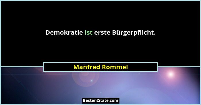 Demokratie ist erste Bürgerpflicht.... - Manfred Rommel