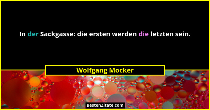 In der Sackgasse: die ersten werden die letzten sein.... - Wolfgang Mocker